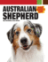 Australian Shepherd Dog (Companionhouse Books) Aussie Origins, Care, House-Training, Health Concerns, Bad Behavior Solutions, Activities, True Stories From Owners, and More (Smart Owner's Guide)
