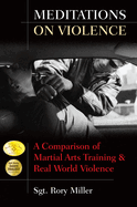 Meditations on Violence: a Comparison of Martial Arts Training and Real World Violence