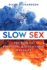 Slow Sex: the Path to Fulfilling and Sustainable Sexuality