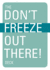 Don't Freeze Out There Deck