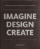 Imagine Design Create: How Designers Architects and Engineers Are Changing Our World