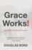 Grace Works! : (and Ways We Think It Doesnt)