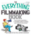 The Everything Filmmaking Book: From Script to Premiere-a Complete Guide to Putting Your Vision on the Screen