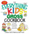 The Everything Kids' Gross Cookbook: Get Your Hands Dirty in the Kitchen With These Yucky Meals