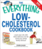 The Everything Low-Cholesterol Cookbook: Lower Your Ldl With These Delicious, Low-Fat Meals Your Whole Family Will Love