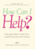 How Can I Help? : Everyday Ways to Help Your Loved Ones Live With Cancer