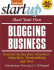 Start Your Own Blogging Business: Generate Income From Advertisers, Subscribers, Merchandising and More