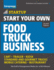 Start Your Own Food Truck Business: Cart? Trailer? Kiosk? Standard and Gourmet Trucks? Mobile Catering? Bustaurant (Startup Series)