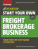 Start Your Own Freight Brokerage Business: Your Step-By-Step Guide to Success (Startup Series)