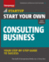 Start Your Own Consulting Business: Your Step-By-Step Guide to Success (Startup)