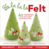 Fa La La La Felt: 45 Handmade Holiday Decorations