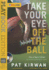Take Your Eye Off the Ball: Playbook Edition [With Dvd]