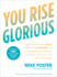 You Rise Glorious: a Wild Invitation to Live Fierce, Free, and Unstoppable in a World That Tries to Break You, Shame You, and Tell You Th