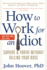 How to Work for an Idiot Revised Expanded With More Idiots, More Insanity, and More Incompetency Survive Thrive Without Killing Your Boss