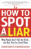 How to Spot a Liar Why People Don't Tell the Truthand How You Can Catch Them