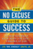 No Excuse Guide to Success: No Matter What Your Boss-Or Life-Throws at You