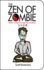 The Zen of Zombie: Better Living Through the Undead (Zen of Zombie Series)