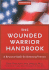 The Wounded Warrior Handbook: a Resource Guide for Returning Veterans
