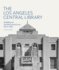 The Los Angeles Central Library: Building an Architectural Icon, 1872-1933 (Architecture Series)