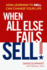 When All Else Fails, Sell! : How Learning to Sell Can Change Your Life