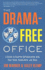 The Drama-Free Office: a Guide to Healthy Collaboration With Your Team, Coworkers, and Boss