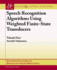 Speech Recognition Algorithms Using Weighted Finite-State Transducers