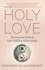 Holy Love: The Essential Guide to Soul-Fulfilling Relationships