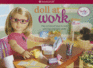 Doll at Work: Play Out Lots of Ways to Work With the Cool Tools Inside! [With How-to Book and T-Shirt Logo Stickers and Business Cards, and More and D