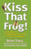 Kiss That Frog!