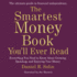 The Smartest Money Book Youll Ever Read: Everything You Need to Know About Growing, Spending, and Enjoying Your Money