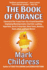 The Book of Orange a Journal of the Trump Years By a Crazed Snowflake Employing Rhyming Insults, Limericks, Loathing, Hyperbole, Secret Transcripts, Show Tunes, Mockery, Rants, Jokes, and Rude Memes