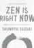 Zen is Right Now: More Teaching Stories and Anecdotes of Shunryu Suzuki
