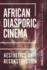African Diasporic Cinema: Aesthetics of Reconstruction (African Humanities and the Arts)