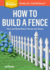 How to Build a Fence: Plan and Build Basic Fences and Gates. a Storey Basics(R) Title