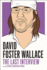 David Foster Wallace: the Last Interview: and Other Conversations