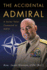 The Accidental Admiral: a Sailor Takes Command at Nato