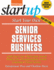 Start Your Own Senior Services Business: Adult Day-Care, Relocation Service, Home-Care, Transportation Service, Concierge, Travel Service (Startup Series)