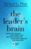 The Leader's Brain: Enhance Your Leadership, Build Stronger Teams, Make Better Decisions, and Inspire Greater Innovation with Neuroscience