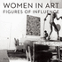 Women in Art: Figures of Influence By Reed Krakoff: Gallerist