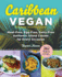 Caribbean Vegan Meatfree, Eggfree, Dairyfree Authentic Island Cuisine for Every Occasion