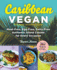 Caribbean Vegan, Second Edition: Plant-Based, Egg-Free, Dairy-Free Authentic Island Cuisine for Every Occasion