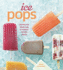 Ice Pops: Recipes for Fresh and Flavorful Frozen Treats