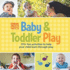Baby & Toddler Play: 170+ Fun Activities to Help Your Child Learn Through Play