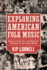 Exploring American Folk Music Ethnic, Grassroots, and Regional Traditions in the United States American Made Music Series