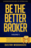 Be the Better Broker, Volume 1: Become a Top Producer: a Study of Mortgage Agents, Originators & Loan Officers