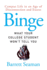 Binge: What Your College Student Won't Tell You