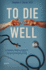 To Die Well: a Catholic Neurosurgeon's Guide to the End of Life