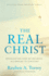 The Real Christ: Reevaluating How We See Jesus, According to Scripture [Updated and Annotated]