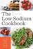 The Low Sodium Cookbook: Delicious, Simple, and Healthy Low-Salt Recipes