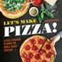 Let's Make Pizza! : a Pizza Cookbook to Bring the Whole Family Together